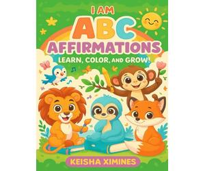 ABC Affirmations: Learn, Color, and Grow!: A Positive Affirmation Coloring Book for Kids Ages 3-7