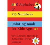 ABC Alphabet & 123 Numbers Coloring Book for Kids Ages 5+: Cute Animals, Flowers & Butterflies for Fun Learning: Learn Letters, Numbers & Counting with Simple, Kid-Friendly Coloring Pages