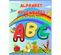 ABC Alphabet Adventures Coloring Book - WITH COLOR SUGGESTIONS - Let the FUN and LEARNING begin for children ages 3+