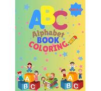 ABC Alphabet Book Coloring Ages 4-6: A Fun and Adorable Alphabet and Numbers Coloring Book for Kids Ages 4-6 Big Letters and Numbers to Color for Preschool Boys and Girls