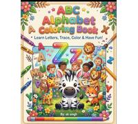 ABC Alphabet Coloring Book: Letter Tracing and Coloring Book for Toddlers: Pre school Practice Work book for Learning Letters, Words, and Cute Animals