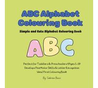ABC Alphabet Colouring Book: Simple and Cute Early Learning Pages for Toddlers & Young Kids