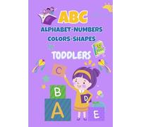 ABC: Alphabet, Numbers, Colors, Shapes for Toddlers| Abc book for toddlers | alphabet book for kids ages 1-3 |abc colors and shapes book: Learn the ... Early Learning for Toddlers and Preschoolers