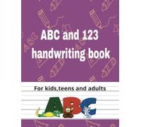 ABC and 123 handwriting book: A Fun & Effective 3-Line Handwriting Practice Notebook for Kids, Teens & Adults /8.5x11 in/120 Pages/glossy cover