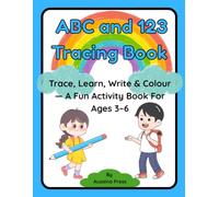 ABC and 123 Tracing Book: Trace, Learn, Write & Colour - A Fun Activity Book For Ages 3-6