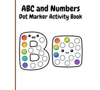 ABC and Numbers Dot Marker Activity Book: Educational Paint Dauber Activities Featuring Letters Numbers and Shapes for Toddler Preschool Prep Workbooks
