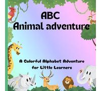 ABC Animal Adventure: Educational Alphabet Book for Toddlers and Preschoolers who love Animals: From Alligator to Zebra - Let's Learn the ABCs together