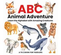 ABC Animal Adventure: Learn the Alphabet with Amazing Creatures | Alphabet Learning Book for Toddlers, Preschoolers, and Kindergarteners,
