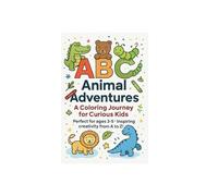 ABC ANIMAL ADVENTURES: A COLORING JOURNEY FOR CURIOUS KIDS