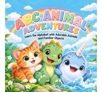 ABC Animal Adventures: Learn the Alphabet with Adorable Animals and Familiar Objects