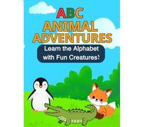 ABC Animal Adventures: Learn the Alphabet with Fun Creatures!: Teaching the alphabet with animal names and developing coloring skills for children aged one to six years