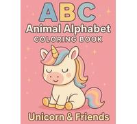 ABC Animal Alphabet Coloring Book: Unicorn & Friends | A Fun and Cute ABC Learning Book for Toddlers Ages 2-5