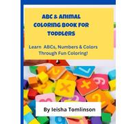 ABC & Animal Coloring Book for Toddlers (2-5): Learn Letters, Numbers & colors: A Fun Preschool Learning Workbook with Alphabet, Animals and Coloring Activities for Early Learners