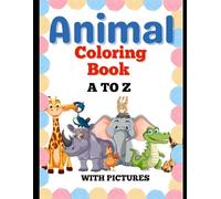 ABC Animal Coloring Book: Learn the Alphabet A to Z with Fun Animal Illustrations : Educational and Mindful Coloring for Kids and Adults