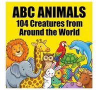 ABC Animals: 104 Creatures from Around the World