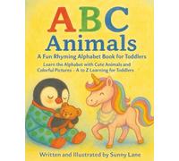 ABC Animals: A Fun Rhyming Alphabet Book for Toddlers: Learn the Alphabet with Cute Animals and Colorful Pictures - A to Z Learning for Toddlers and Preschoolers Ages 1-4