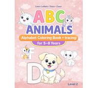ABC Animals Alphabet Coloring Book + Tracing (for Kids Ages 5-8) - Level 2: A Creative Alphabet Workbook with Coloring, Letter Tracing, Practice Pages ... and Early Writing, Toddler Fun Learning