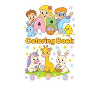ABC Animals Easter Coloring Book: Fun and Easy Easter Coloring Pages with Cute Animals, Unicorns, and Spring Eggs for Kids Ages 3-7