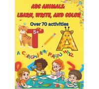 ABC ANIMALS: LEARN, WRITE AND COLOR: Over 70 activities