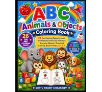 ABC Animals & Objects Coloring Book: 26 Fun Coloring Pages to Learn the Alphabet with Cute Animals & Everyday Objects | Preschool Coloring Book for Kids Ages 3-6