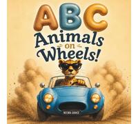 ABC Animals on Wheels!: A Fun Alphabet Book with Animals, Vehicles, Rhymes