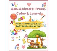 ABC Animals: Trace, Color & Learn!: Practice Letter Writing and Enjoy Animal Coloring Fun!