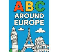 ABC Around Europe: A Fun Coloring Book of Famous Landmarks for Kids Ages 3-6: Learn the Alphabet and Explore Europe’s Most Iconic Places!