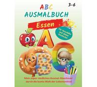 ABC Ausmalbuch mit Lernfunktion "Essen": Mein super niedliches Ausmal-Abenteuer durch die bunte Welt der Lebensmittel. Für Vorschule und Kindergarten (3-6). Ideal auch als Geschenk.