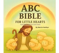 ABC BIBLE FOR LITTLE HEARTS: Faith-filled words from God’s Word