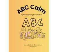 ABC Calm: Alphabet Coloring Book for Kids: Learn Letters, Words & Tracing Fun for Toddlers & Preschoolers