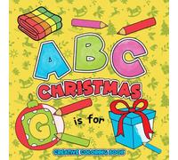 ABC Christmas Coloring Book: Bold and Easy Alphabet Coloring Pages for Kids Ages 2-6, Toddlers, Preschool, Kindergarten to Learn featuring Fun Stocking Stuffers, Xmas Designs