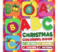 ABC Christmas Coloring Book: Festive Alphabet Coloring Pages Featuring Holiday Letters, Cute Winter Designs, and Early Learning Fun for Toddlers & Preschoolers