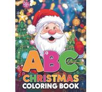 ABC Christmas Coloring Book for Kids Ages 4-8: Fun Holiday Alphabet Coloring Pages with Santa, Reindeer, and Gifts - Learn the ABCs the Festive Way!: ... Holiday Activity Book for Boys and Girls!