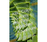 ABC Color & Learn: My First Alphabet Adventure: A Fun and Educational Coloring Book for Preschoolers- 1st Grade