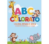 ABC Colorato: Colora, impara e gioca: Perfetto per imparare e divertirsi con i colori