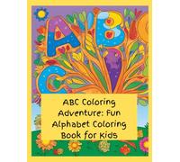 ABC Coloring Adventure: Fun Alphabet Coloring Book for Kids: A Creative A-Z Coloring Journey with Cute Illustrations to Learn Letters and Words