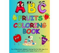 ABC COLORING BOOK-AGES 3-6: Fun & Educational Alphabet Coloring Fun for Kids Ages 3-6: Learn Letters with Yummy Fruits A to Z! Fruits Coloring Book
