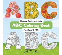 ABC Coloring Book: Flowers, Fruits and Nuts For Ages 3-99+