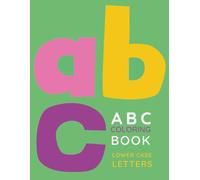 ABC Coloring Book for Children Ages 2-5: Learn your lowercase alphabet by coloring your letters A-Z