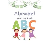 ABC Coloring Book for Kids Ages 2-5 | Learn the Alphabet with Fun animals, things with Coloring!: Toddler and Kids Coloring Book