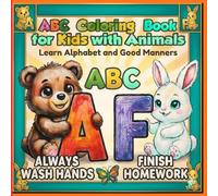 ABC Coloring Book for Kids with Animals Learn Alphabet and Good Manners: ABC Coloring Book for Toddlers and Preschoolers | Fun Alphabet Learning | Good Manners and Positive Habits | Ages 2,3,4,5,6
