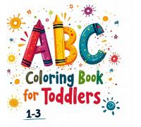 ABC Coloring Book For Toddlers 1-3 - Spark Early Learning with 126 Pages of Fun and Creativity: Explore the Alphabet with Cute Animals, Letter Combos, and Easy-to-Color Scenes for Ages 1-3