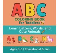 ABC Coloring Book for Toddlers: Learn Letters, Words, and Animals A to Z: Fun Alphabet Learning with Bubble Letters, Cute Animals, and Easy Words to Color - For Ages 3-6
