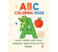 ABC coloring book: Learn Letters with Cute Animals, Tasty Fruits & Fun Mazes