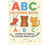 ABC Coloring Book: Learn to Trace, Color and Play - Fun Alphabet Activities for Kids Ages 3-5