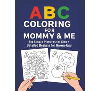 ABC Coloring for Mommy and Me: Big Simple Pictures for Kids + Detailed Designs for Grown-Ups - Learn the Alphabet Together