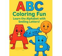 ABC Coloring Fun - Learn the Alphabet with Smiling Letters!: Color, Learn and Smile with 26 Adorable Alphabet Friends!