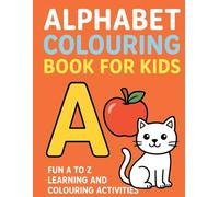 ABC Colouring Book for Kids: Fun Numbers and Counting Activities for Ages 2-6: Simple and Cute Alphabet Pictures to Improve Creativity, Motor Skills, and Early Learning Confidence