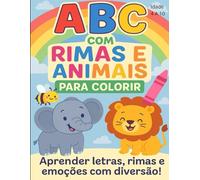 ABC com Rimas e Animais para Colorir: Aprender letras, rimas e emoções com diversão!