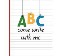 ABC Come Write With Me: A Helpful Handwriting Practice Pages Notebook for Young Writers